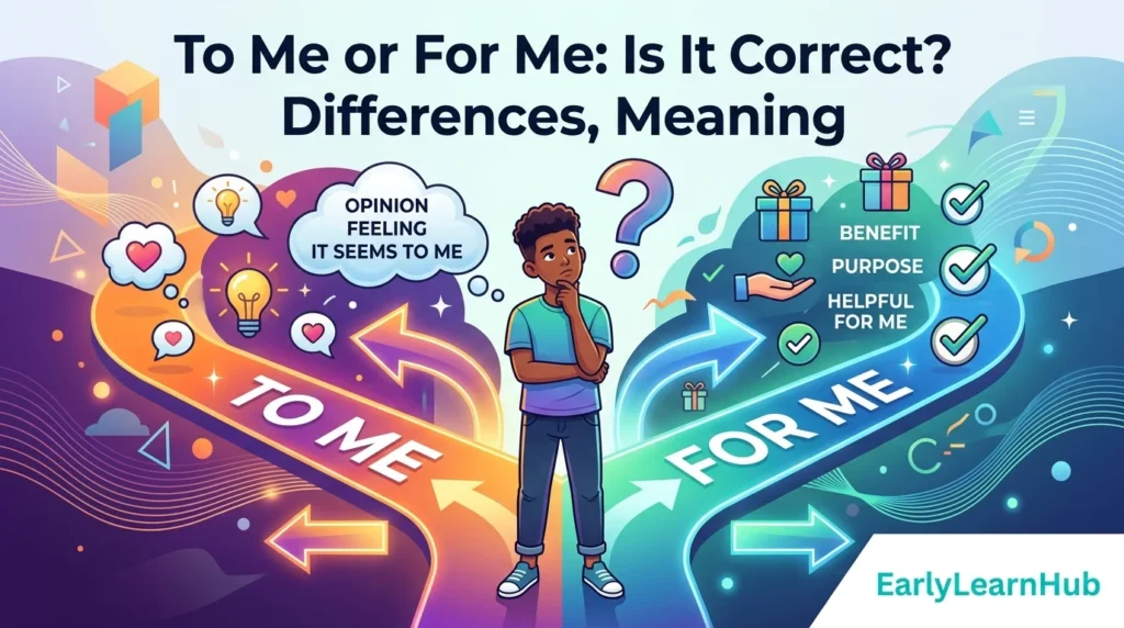 To Me or For Me: Is It Correct? Differences, Meaning